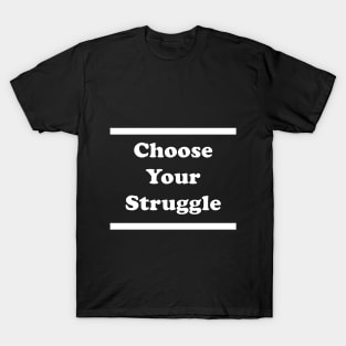 Choose Your Struggle T-Shirt